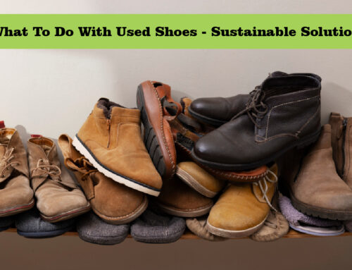 What To Do With Used Shoes – Sustainable Solution